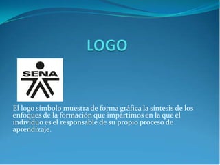 ​
El logo símbolo muestra de forma gráfica la síntesis de los
enfoques de la formación que impartimos en la que el
individuo es el responsable de su propio proceso de
aprendizaje.
 