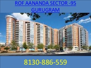 ROF AANANDA SECTOR -95
GURUGRAM
8130-886-559
 
