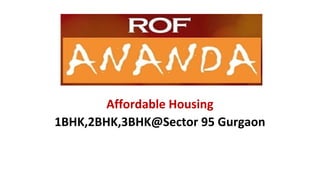 Affordable Housing
1BHK,2BHK,3BHK@Sector 95 Gurgaon
 