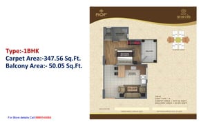 Type:-1BHK
Carpet Area:-347.56 Sq.Ft.
Balcony Area:- 50.05 Sq.Ft.
 