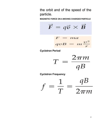 2
the orbit and of the speed of the
particle.
MAGNETIC FORCE ON A MOVING CHARGED PARTICLE
Cyclotron Period
Cyclotron Frequency
 