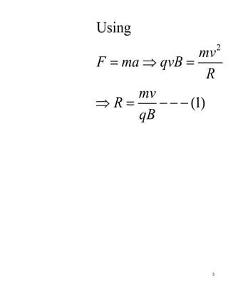 5
2
Using
(1)
mv
F ma qvB
R
mv
R
qB
  
    
 