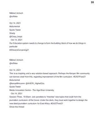 10
Mildred Achoch
@roffeke
·
Oct 14, 2021
#edumental
Quote Tweet
Shedy
@Crazy_brayo
· Oct 14, 2021
Our Education system needs to change to form the building block of how we do things in
particular
#AfricansConvening21
Mildred Achoch
@roffeke
·
Oct 14, 2021
This is so inspiring and a very solution-based approach. Perhaps the Kenyan film community
can borrow a leaf from this, regarding improvement of the film curriculum. #EASTFest21
#edumental
@kenyafilmcomm @AHERI_HigherEdu
Quote Tweet
Media Innovation Centre - The Aga Khan University
· Oct 14, 2021
Session Three, 10:50am: Join panelists to “theorise” new topics that could form the
journalism curriculum of the future. Under the clock, they must work together to design the
new ideal journalism curriculum for East Africa. #EASTFest21
Show this thread
 