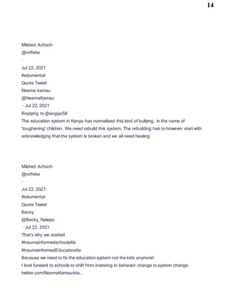 14
Mildred Achoch
@roffeke
·
Jul 22, 2021
#edumental
Quote Tweet
Neema kamau
@NeemaKamau
· Jul 22, 2021
Replying to @angiyo58
The education system in Kenya has normalised this kind of bullying, in the name of
'toughening' children. We need rebuild this system. The rebuilding has to however start with
acknowledging that the system is broken and we all need healing
Mildred Achoch
@roffeke
·
Jul 22, 2021
#edumental
Quote Tweet
Becky
@Becky_Nalepo
· Jul 22, 2021
That's why we started
#traumainformedschoolsKe
#traumainformedEducatorsKe
Because we need to fix the education system not the kids anymore!
I look forward to schools to shift from investing in behavior change to system change.
twitter.com/NeemaKamau/sta…
 