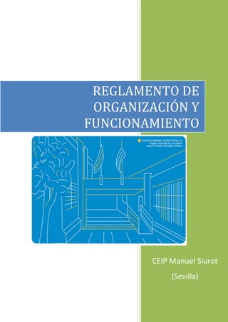 CEIP Manuel Siurot (Sevilla) 
REGLAMENTO DE ORGANIZACIÓN Y FUNCIONAMIENTO  