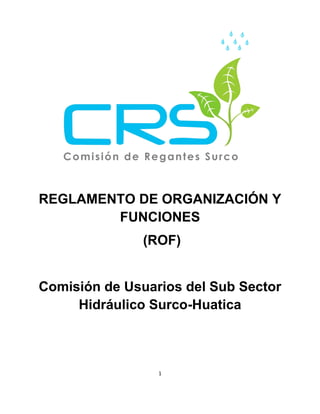 1
REGLAMENTO DE ORGANIZACIÓN Y
FUNCIONES
(ROF)
Comisión de Usuarios del Sub Sector
Hidráulico Surco-Huatica
 