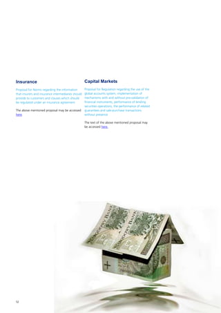Insurance                                           Capital Markets
Proposal for Norms regarding the information        Proposal for Regulation regarding the use of the
that insurers and insurance intermediaries should   global accounts system, implementation of
provide to customers and clauses which should       mechanisms with and without pre-validation of
be regulated under an insurance agreement           financial instruments, performance of lending
                                                    securities operations, the performance of related
The above mentioned proposal may be accessed        guarantees and sale-purchase transactions
here.                                               without presence

                                                    The text of the above mentioned proposal may
                                                    be accessed here.




12
 