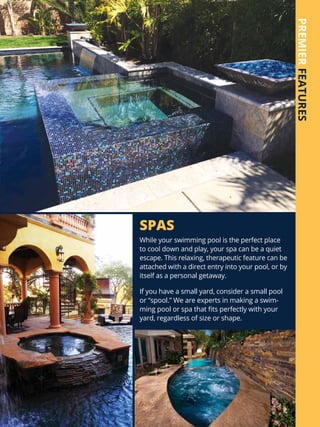 WATER FEATURES
There’s no better way to turn a swimming
pool into a personal backyard oasis than
adding water features. Wa...