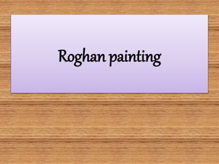 Roghan painting
 