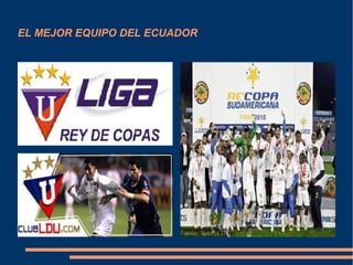 EL MEJOR EQUIPO DEL ECUADOR
 