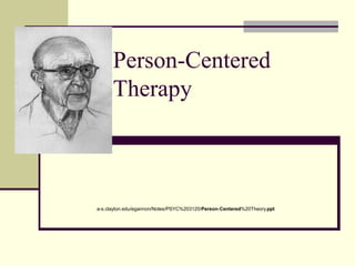 Person-Centered
Therapy
a-s.clayton.edu/egannon/Notes/PSYC%203120/Person-Centered%20Theory.ppt
 