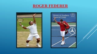 ROGER FEDERER
 