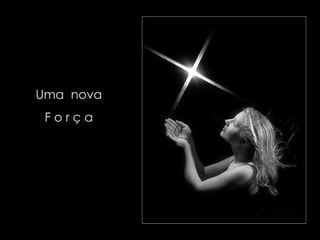 Uma  nova  F o r ç a  