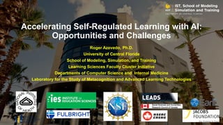 Roger Azevedo, Ph.D.
University of Central Florida
School of Modeling, Simulation, and Training
Learning Sciences Faculty ...