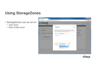 Using StorageZones

• StorageZones can be set on
 ᵒ User-level
 ᵒ Root Folder-level
 