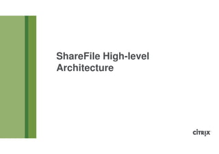 ShareFile High-level
Architecture
 