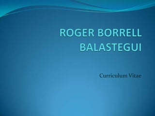 ROGER BORRELL BALASTEGUI Curriculum Vitae 