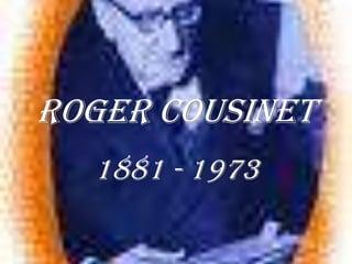 ROGER COUSINET
  1881 - 1973
 