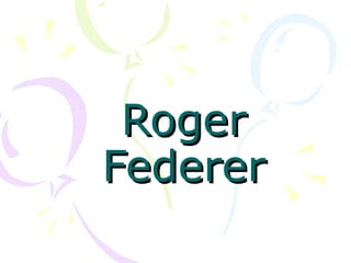 Roger
Federer
 