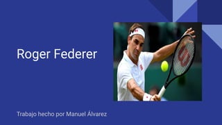 Roger Federer
Trabajo hecho por Manuel Álvarez
 