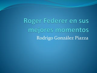 Rodrigo González Piazza 
 