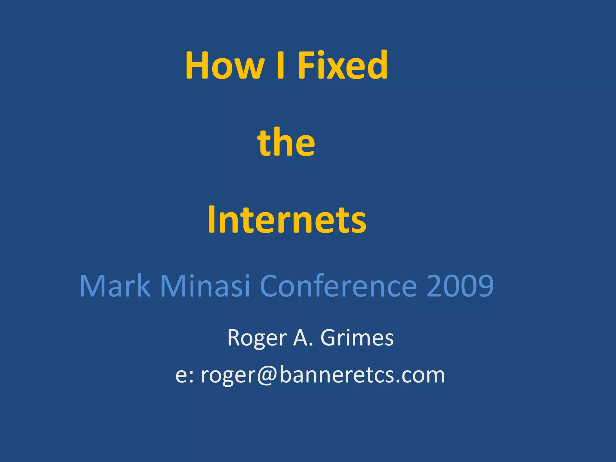 Roger Grimes How I Fixed The Internets