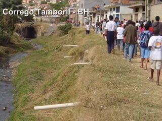 Córrego Tamboril - BH
 