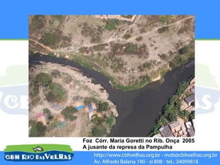 2005




Foz Córr. Maria Goretti no Rib. Onça 2005
A jusante da represa da Pampulha
 