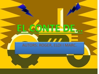 AUTORS: ROGER, ELOI I MARC.
 