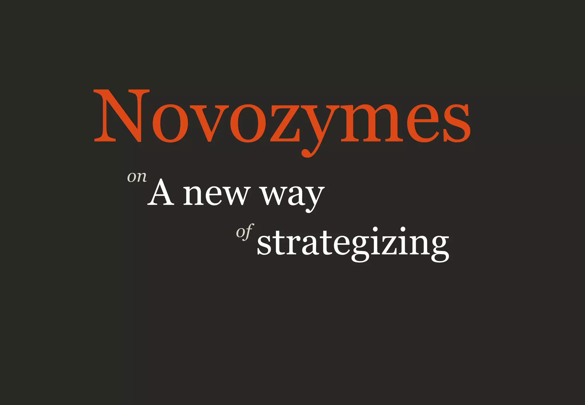 on
Novozymes
A new way
strategizingof
 