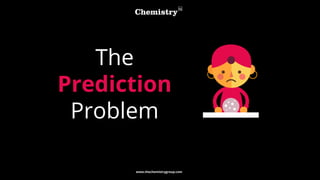 www.thechemistrygroup.com
The
Prediction
Problem
 