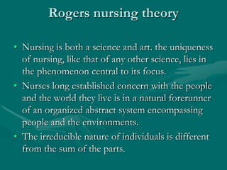Rogers nursing theory
• Nursing is both a science and art. the uniqueness
of nursing, like that of any other science, lies...