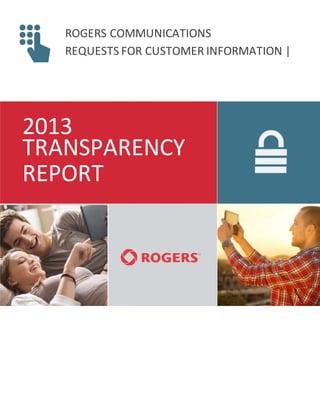 ROGERS COMMUNICATIONS
REQUESTS FOR CUSTOMER INFORMATION |
2013
TRANSPARENCY
REPORT
 