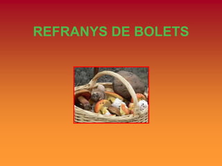 REFRANYS DE BOLETS
 