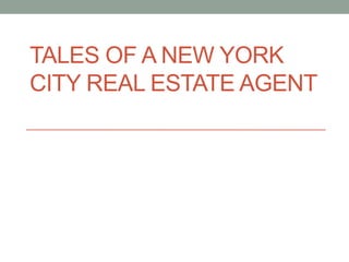 TALES OF A NEW YORK
CITY REAL ESTATE AGENT

 