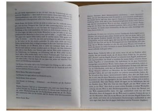 161t dle Veranden
Incl O
111.R 1111
,m enn dann f"l 1 "tllr
i d
II I l' lt f I
In ; und dann k.. •.' •ll
011111·1 1
on ubemehmen.
1
• •l
llchtr 'Wlt Sie, viellc.·id1t 1.
Da-· d' , t ,w,·...en 1gerweisc.- mit .
n..- i . l'll1t·111
-.,...n1 tzhchkei1 in n .·
llJ h b • H111i-1
C t el1e1te schiehl'n. w.,.
IU tun Ich habe c.-s m,·t I1..L. l l'lll
~ ,ea gibt Fälle, wo id,
l.e meine Hilfe gegen sidi
IIJlll'tl81tt l1t, daß er mir vertraut
fllht nicht mehr am fl'stcn
~ Und wu möchte l'r?
'ftrtrluen kann, wic.- l'in
llll(lnleh, der ihm Sicherheit
Welt nicht verdammt ist
tle Welt erlöst werdl'n
albt. Und wenn wir
tllnern Kampf gegen
Ich zwi1chen Ver-
Maunce Pa110MAN' Mehr khentenuntnen (Gd8':hter) m hr 1n
daran, was au• dem Men1ehen wird Er 1pncht an einem kurzh h veröff
ten Artikel davon, daß man dem eigenen Orgam mu vertrauen kann, d.a r
Brfullung finden wird, daß er eine Autdrucksmög11chke1t finden wird Und ff
..,i. daß der ent1cheidende Wert in uns liegt. wogegen ich IUI mnnct Begrg
nuns mit Dr. Buna eher den Eindruck gewinne, daß er d1nen Wert %unKhm
un• vermutet. E1 würde mich interessieren, ob das eine echte Stre1dngc zwi
1chen Ihnen beiden i1t.
Carl Rooau: Ich kann nur venuchen, meinen Standpunkt dicsbezughch au1zu-
drücken. Ich verwende ganz andere Termini als Sie, aber ,eh denke, daß es 11ch
um du gleiche Problem handelt. Ich habe in den letzten Monaten darüber
nachgedacht, und ich würde sagen, daß man das Ziel der Therapie vergleichen
könnte mit dem Ziel, auf das der Reifungsprozeß eines Individuums sich zube-
wegt, du im Werden begriffen ist oder das sich seines Wesens voll bewußt ist.
Auch du drückt ein echtes Vertrauen in unsere Entwicklung aus, das wir heute
abend vielleicht nicht ganz teilen.
Martin BuBBll: Vielleicht hilft es uns weiter, wenn ich auf ein Problem näher
eingehe, das mir bewußt wurde, als ich diesen Ihren Artikel las. Sie sprechen
über .Person•, und der Begriff .Person• ist sicherlich dem Begriff .Individuum•
sehr eng benachbart. Ich würde es troudem für ratsam halten, zwischen diesen
beiden Begriffen zu unterscheiden. Ein Individuum ist ein ganz bestimmtes
einzigartiges menschliches Wesen. Und es kann sich nur entwickeln, indem es
sich einzigartig entwickelt.JUNG nennt das Individuation. Es kann sein, daß man
nur an Individualität, nicht aber an Menschlichkeit gewinnt. Ich könnte eine
Menge Beispiele anführen von Menschen, die ihn: Individualität immer mehr
gesteigert haben, die sich sehr deutlich von anderen untem:hieden haben, die
ihr So-und-so-Sein immer weiterentwickelt haben, ohne aber am Ende noch
du zu sein, wu ich einen Menschen nennen würde. Ocr Terminus Individuum
bezeichnet nur diese Einzigartigkeit, die den Menschen bcfihigt. sich so und so
zu entwickeln. Aber eine Penon, würde ich sagen, ist ein Individuum. das mit
der Realität dieser Welt lebt. Und mit dem Begriff .,mit der Wel(' meine ich
nicht .in der Welt". Aber doch in einem echten Kontakt, in echter Wechselbe-
ziehung mit der Welt in allen Berührungspunkten, in denen der Mensch mit
der Welt zusammentreffen kann. Ich sage ausdrücklich nicht nur mit dem
Menschen, denn oft begegnen wir der Welt auch in anderen Formen als nur in
der de~ Menschen. Abe~du ist duWesen, du ich mit dem Begriff PelMMl bek-
gen wurde, und wenn tch zu bestimmten Brscheinungen auldriiddic:h „odet
nein sagen darf. dann bin ich gegen Individuen und für Penoaen.(Applaus.)
 