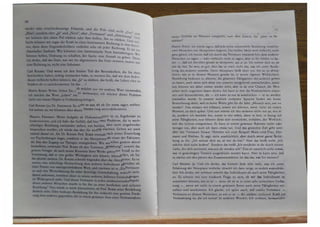·-�- aur ein anderes Wort verwenden
lilillMINl:Oden; ich möchte dieses Proble�
IN(fll•&. .ta ob Sie etwas sagen wollten.
••hwia weiterdiskutieren.
eiter ist es, Ergebnisse zu
.Rti Probleme, die in wech­
aber nicht eingehender
••ldlten. Gehen wir noch
nech seiner Einstellung
jll einen der Faktoren,
IC:hon geste rn abend
Nilklmg•; sowohl das
mir Anlaß zu der
teilen, ob Sie
tieren : Es ist
genüber als
Vertrauen
·�nicht
tungen
�kt
69
eeiner Gefühle im Moment entspricht, zum dem Zweck, ihn päter zu be
stärken?
Martin Bun1: Ich würde sagen, daß jede echte existentielle Beziehung zwischen
zwei Menschen mit Akzeptieren beginnt. Die beiden Ideen sind vielleicht nicht
ganz gleich; ich meine, daß ich durch das Vertrauen imstande bin, dem anderen
Menschen zu sagen - oder vielleicht nicht zu sagen, aber es ihn fühlen zu las-
sen -, daß ich ihn eben gerade so akzeptiere, wie er ist. Ich nehme dich an, so
wie du bist. So weit, so gut; aber das ist noch nicht das, was ich unter Bestär·
kung des anderen verstehe. Denn Akzeptanz heißt eben nur, ihn so zu akzep-
tieren, wie er in diesem Moment gerade ist, in seiner eigenen Wirklichkeit.
Bestärkung bedeutet zu allererst, die gesamten Fähigkeiten des anderen gelten
zu lassen, auch wenn sich diese von unseren weitgehend unterscheiden; natür·
lich können wir dabei immer wieder irren, aber es ist eine Chance, die Men-
schen nicht ungenützt lassen dürfen. Ich kann in ihm die Persönlichkeit erken-
nen und kennenlernen, die - ich kann es nur so ausdrücken - er zu werden
erschaffen wurde. In unserer wirklich einfachen Sprache finden wir keine
Bezeichnung dafür, weil es keine Worte gibt für die Idee, .Mensch sein, um zu
werden•. Das müssen wir erfassen, soweit wir können, wenn nicht im ersten
Moment, so doch später. Und nun nehme ich den anderen nicht nur an, wie er
ist, sondern ich bestärke ihn, zuerst in mir selbst, dann in ihm, in bezug auf
seine Fähigkeiten; nun können diese sich entwickeln, entfalten, der Wirklich-
keit des Lebens entsprechen. Er kann in einem gewissen Rahmen mehr oder
weniger tun, aber auch ich kann etwas tun. Und das gesteckte Ziel geht weit
über das Vertrauen hinaus. Nehmen wir zum Beispiel Mann und Frau, Ehe­
mann und Ehefrau. Er sagt, nicht ausdrücklich, aber durch seine ganze Bezie­
hung zu ihr: .,Ich nehme dich an, so wie du bist.• Aber das heißt nicht Jch
möchte dich nicht ändern•. Sondern das heißt .Ich entdecke in dir durch meine
Liebe, die dich annimmt, was aus dir werden soll.· Das ist natürlich nicht etwaS,
was in gewichtigen Termini ausgedrückt werden kann. Aber cs kann sein, daß
es wächst mit den Jahren des Zusammenlebens. Ist das das, was Sie meinen?
Carl Roo1u: Ja. Und ich denke, das kommt dem sehr nahe, was ich unter
Erfahrung der Akzeptanz verstehe, obwohl ich dazu neige, es anders aunudrük­
ken. Ich denke, wir nehmen sowohl das Individuum als auch seine Fähigkeiten
an. Es scheint mir eine konkrete Frage zu sein, ob wir das Individuum so
annehmen können, wie es ist - denn oft ist cs in einer sehr schlechten Verfu..
sung -, wenn wir nicht in einem gewissen Sinne auch seine Fihigketten wr­
stehen und anerkennen. Ich glaube, ich spüre auch, daß totales Vertrauen -
Vertrauen zu diesem Menschen, so wie er ist - die slirbte treibende Kraft nr
Verindenmg ist, die ich kenne. In anderen Worten: Ich vermute. ....._...
geben
, ldarzus
Akzep
• duum ge
",.Ein
wobei
-~e.sreeJtal
IP•o»den
l.P.1"1liJ.l.'!oln.d sicheren
Mll),ar;J~i1t..1H111W1·kung
orde-
$Qo-eir._·.N~$b1Q111U)me
 