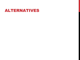 ALTERNATIVES
 
