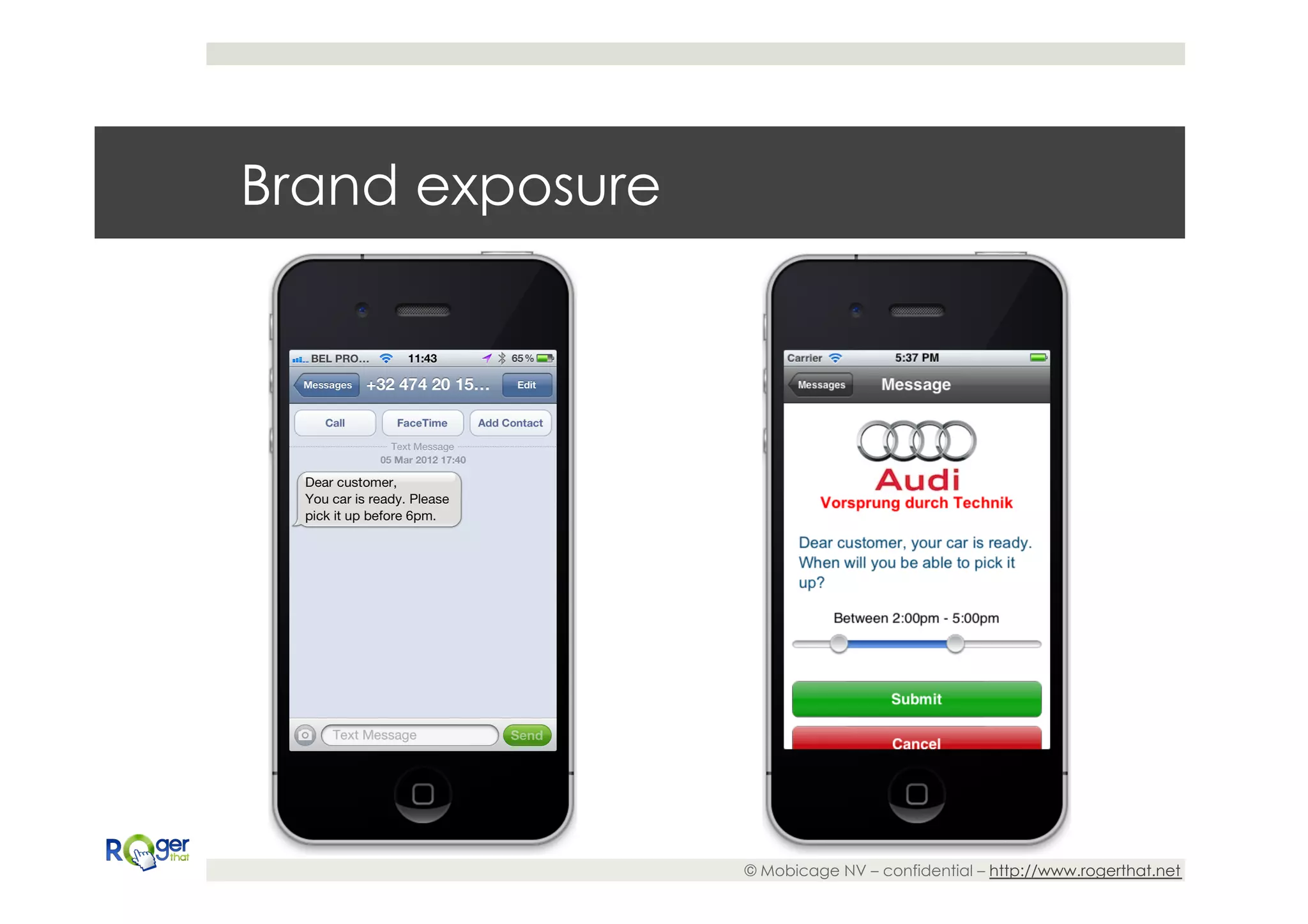 Brand exposure




                 © Mobicage NV – confidential – http://www.rogerthat.net
 