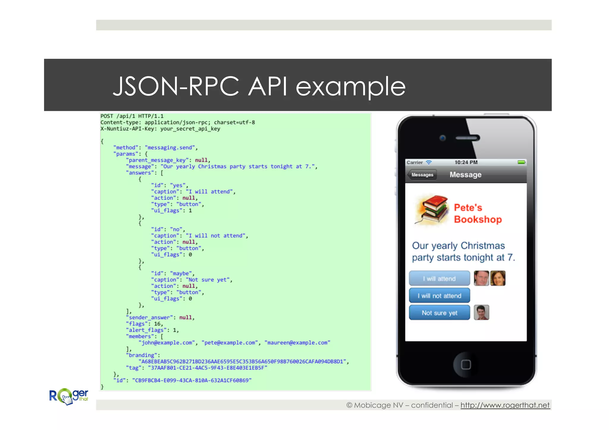 JSON-RPC API example




               © Mobicage NV – confidential – http://www.rogerthat.net
 