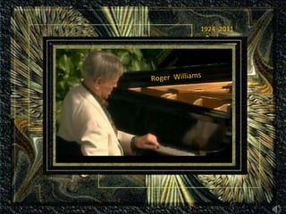 Roger  Williams 1924 -2011 