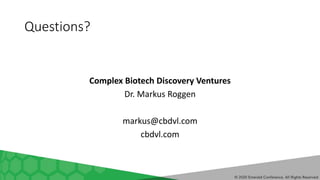 Questions?
Complex Biotech Discovery Ventures
Dr. Markus Roggen
markus@cbdvl.com
cbdvl.com
 