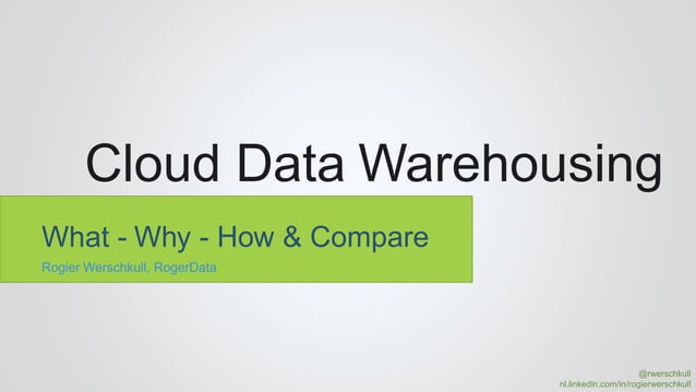 Cloud Data Warehousing presentation by Rogier Werschkull, including ...