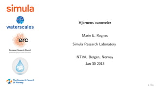 Hjernens vannveier
Marie E. Rognes
Simula Research Laboratory
NTVA, Bergen, Norway
Jan 30 2018
1 / 55
 