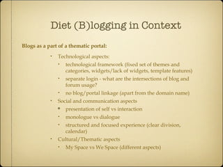 Diet (B)logging in Context <ul><ul><ul><li>Blogs as a part of a thematic portal:  </li></ul></ul></ul><ul><ul><ul><ul><li>...