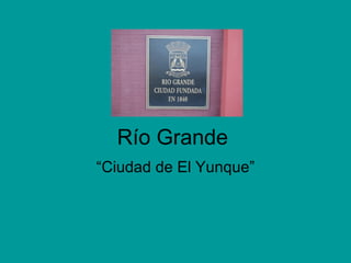 Río Grande “ Ciudad de El Yunque” 