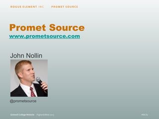 John Nollin
@prometsource
Promet Source
www.prometsource.com
 