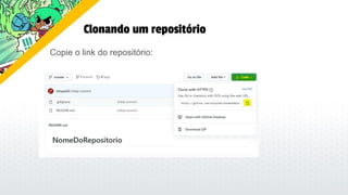 Clonando um repositório
Copie o link do repositório:
 