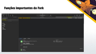 Funções importantes do Fork
 