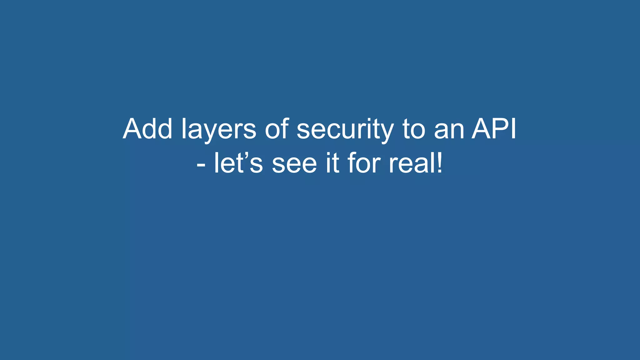 5© 2018 Rogue Wave Software, Inc. All Rights Reserved.
Add layers of security to an API
- let’s see it for real!
 